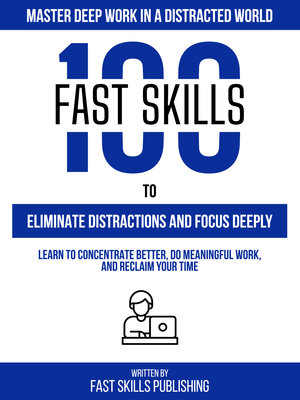 cover image of Master Deep Work In a Distracted World--100 Fast Skills to Eliminate Distractions and Focus Deeply